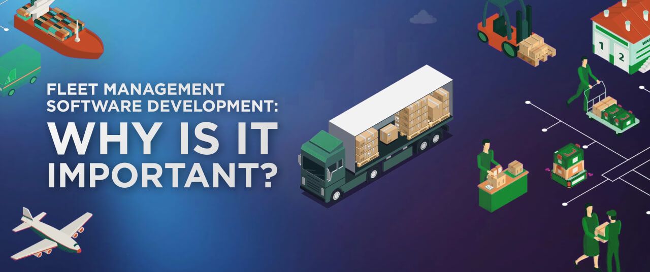 Fleet Management Software Development: Why Is It Important?