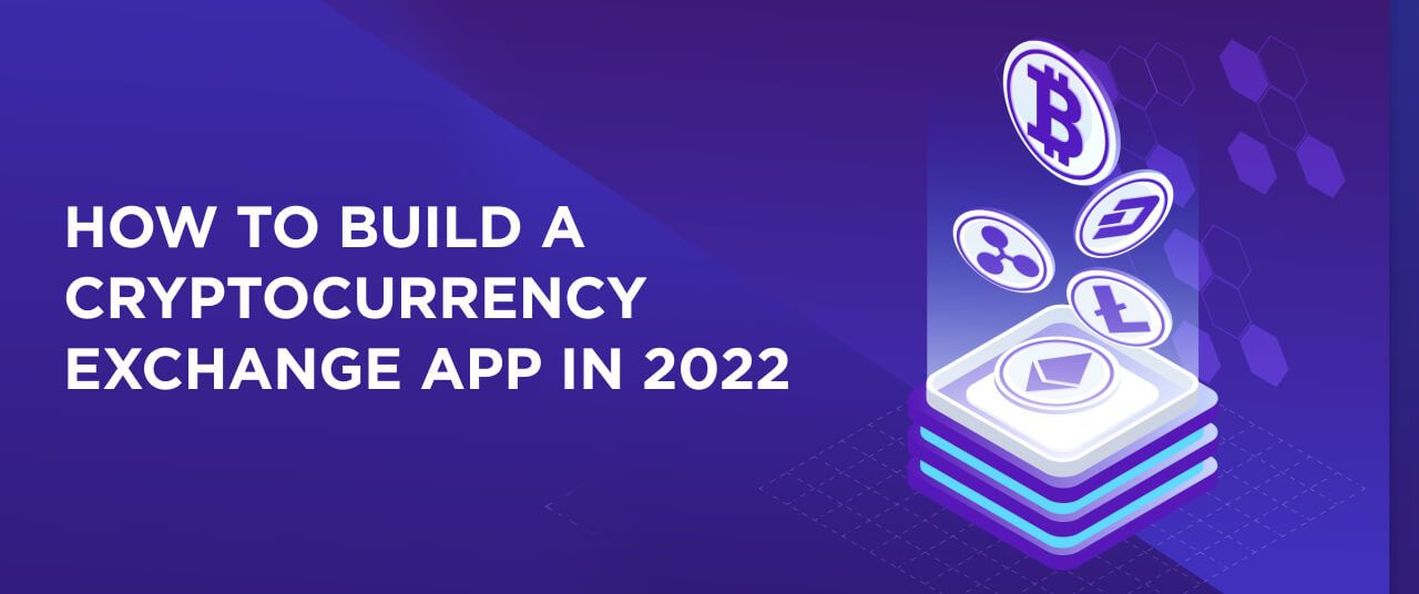 How to Build a Cryptocurrency Exchange App in 2022