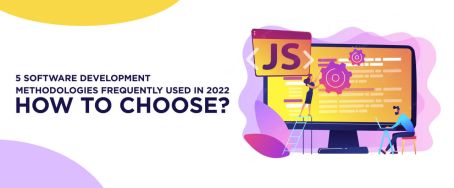 5 software development methodologies frequently used in 2022: How to choose?