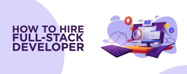 How to Hire Full-Stack Developer Fast when You Need to Scale Quickly?