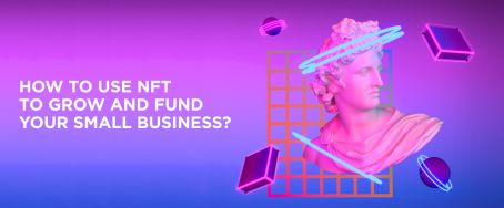 How to Use NFTs to Grow and Fund Your Small Business?