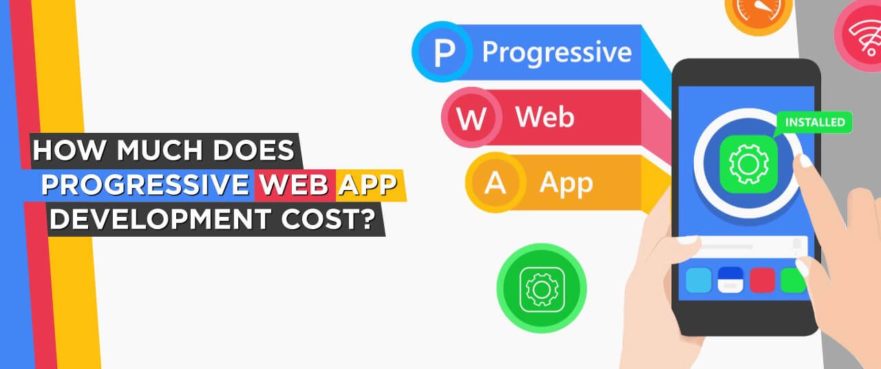 How Much Does Progressive Web App Development Cost?