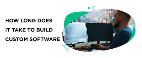 How Long Does It Take to Build a Custom Software?