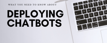 What You Need to Know About Deploying Chatbots